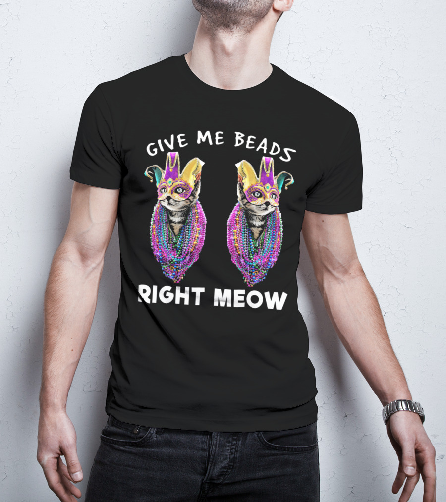 Give Me Beads Right Meow Mardi Gras Cat Mask Beads T-Shirt
