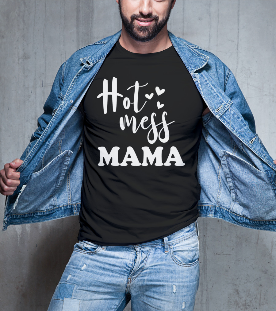 Hot Mess Mama Funny Parenting Mother With Hearts T-Shirt