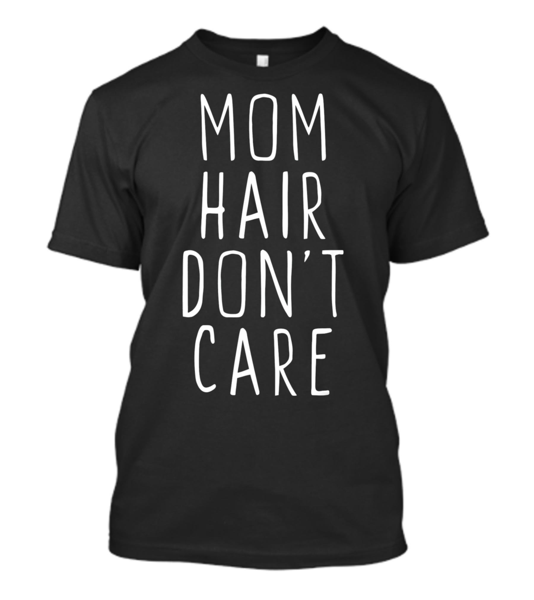 Mom Hair Don't Care Casual Cool T-Shirt