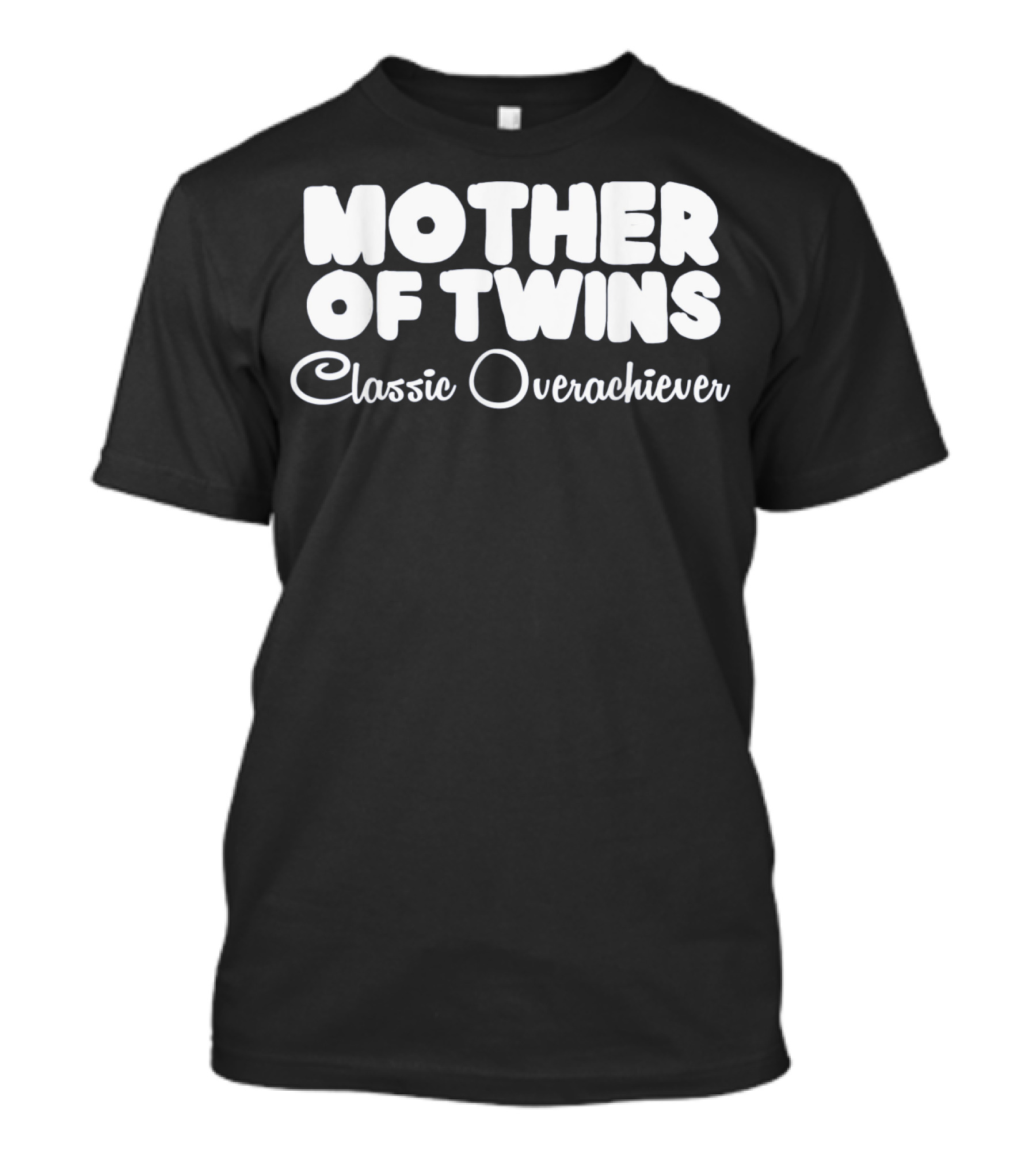 Mother Of Twins Classic Overachiever T-Shirt