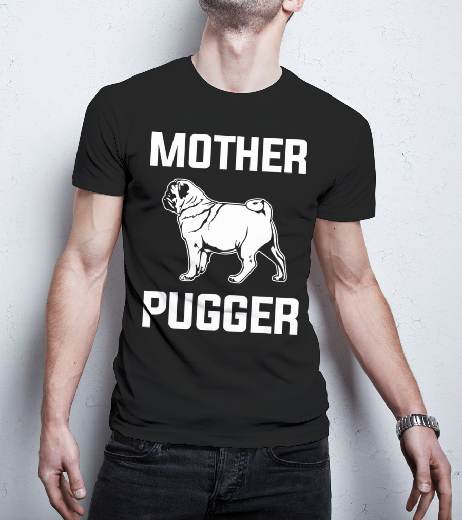 Pug Mom Mother Pugger Funny Pug T-Shirt