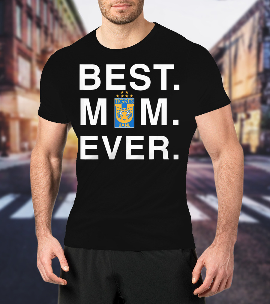 BEST MOM EVER TIGRES UANL T-Shirt