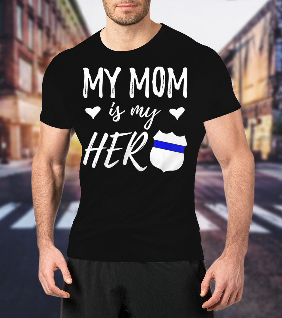 My Mom Is My Hero Police Badge Thin Blue Line T-Shirt