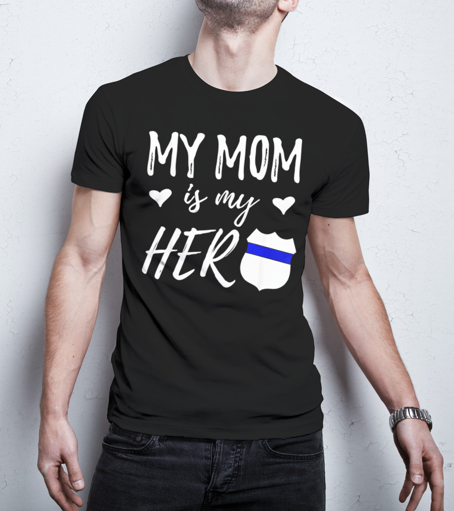 My Mom Is My Hero Police Badge Thin Blue Line T-Shirt