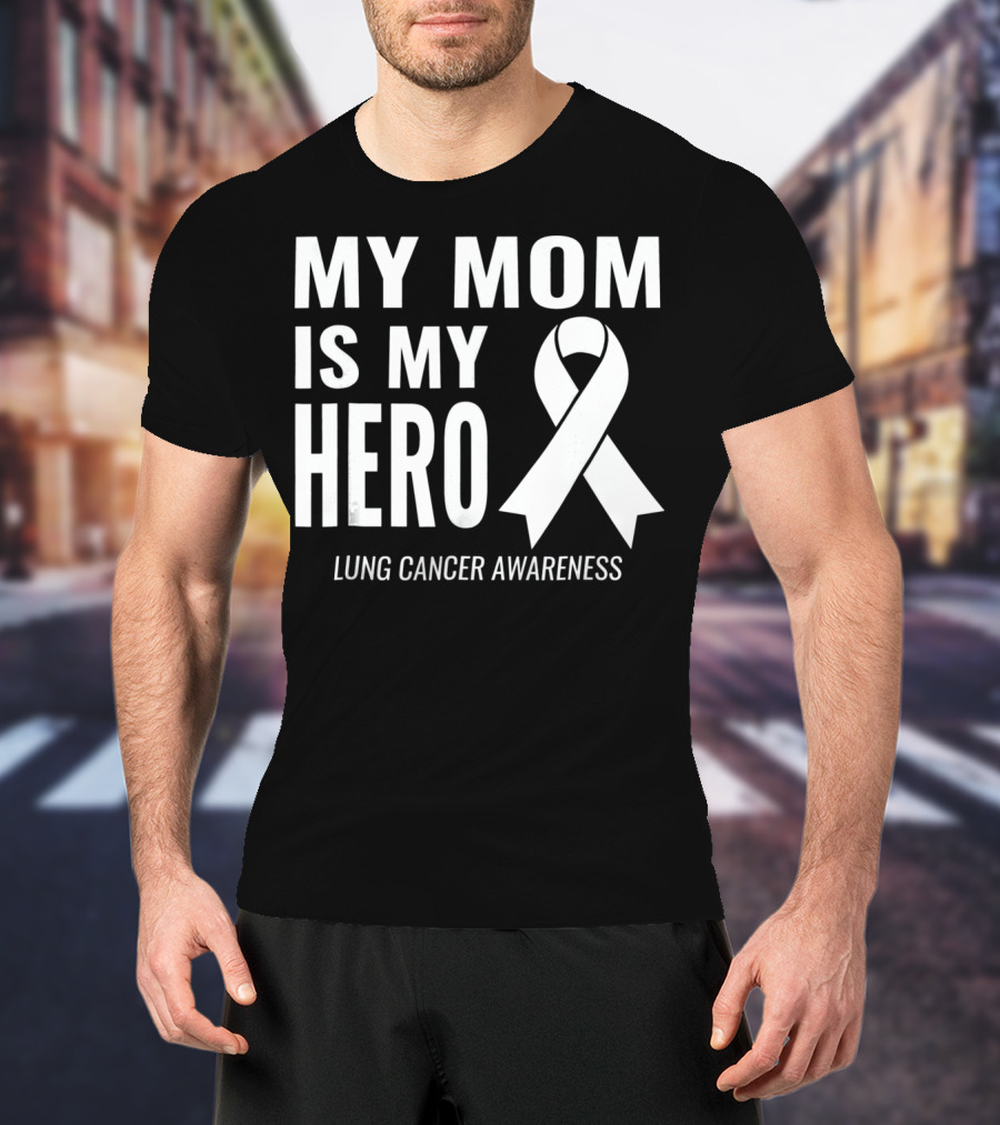 My Mom Is My Hero Lung Cancer Awareness T-Shirt