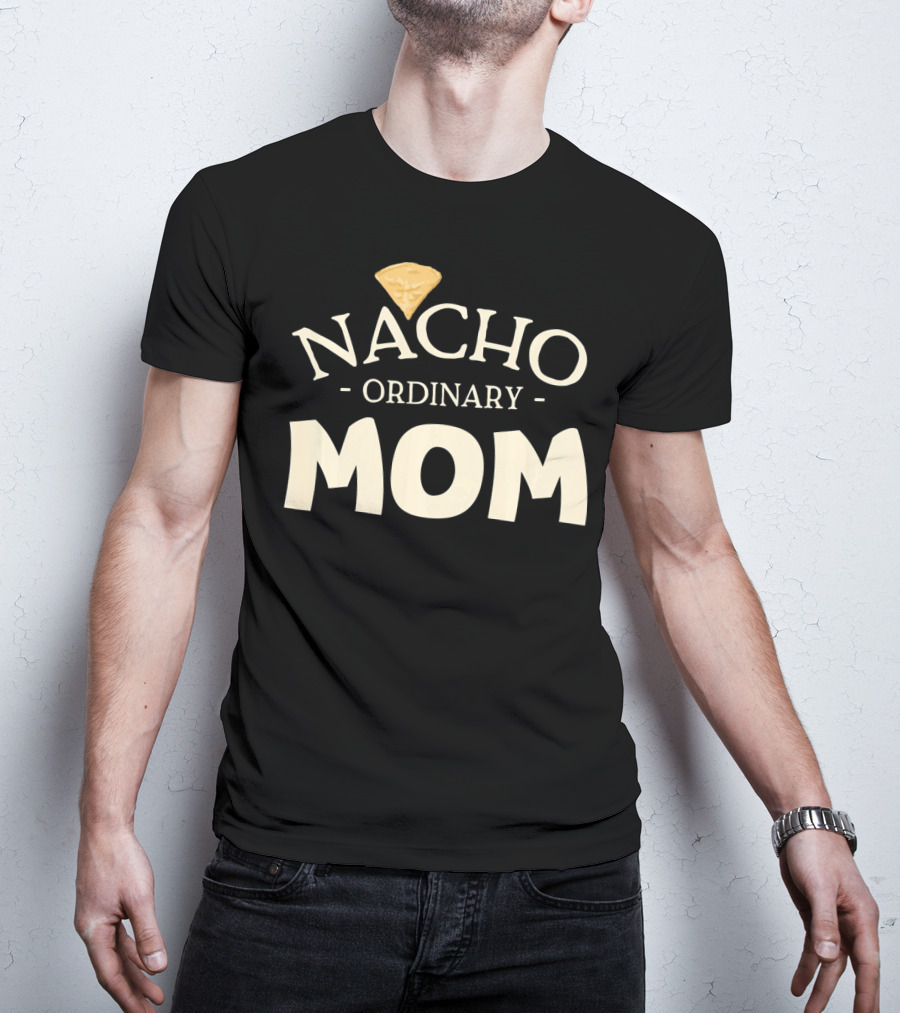 Nacho Ordinary Mom Tortilla Chip T-Shirt