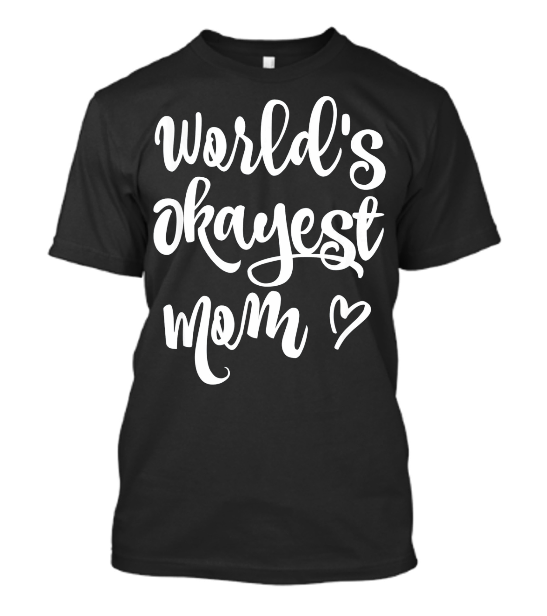 World's Okayest Mom Heart Sarcastic Funny T-Shirt