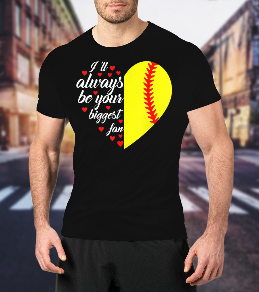I'll Always Be Your Biggest Fan Heart Softball T-Shirt