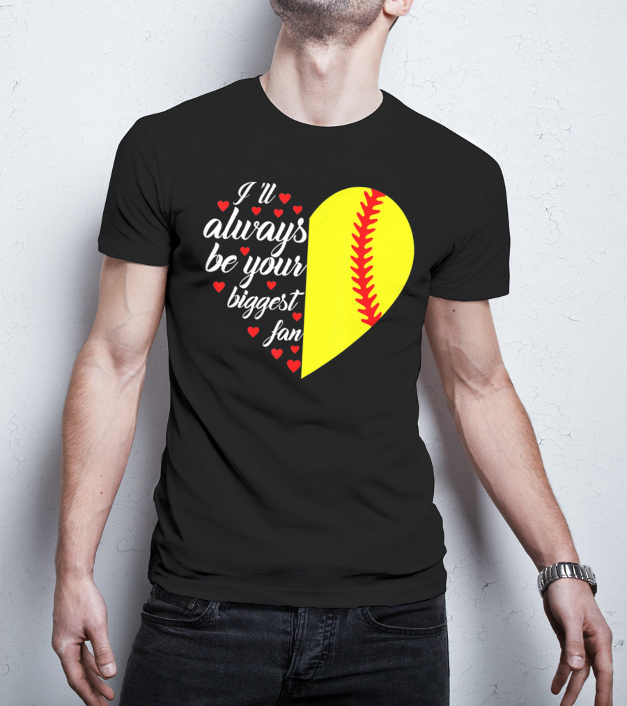 I'll Always Be Your Biggest Fan Heart Softball T-Shirt