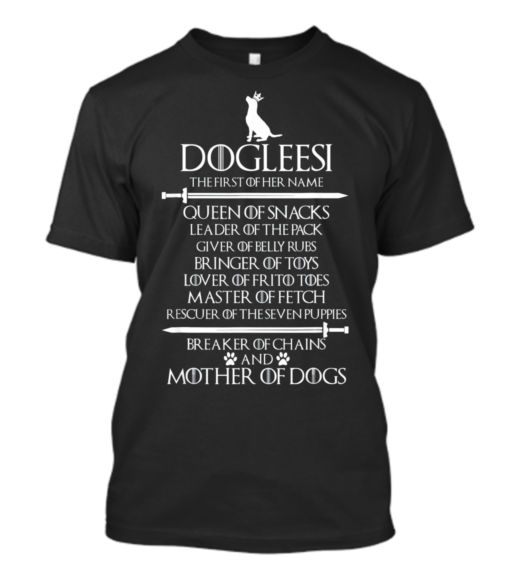 Dogleesi The First Of Her Name Queen Of Snacks Leader Of The Pack Mother Of Dogs T-Shirt