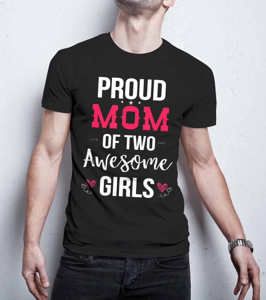 Proud Mom Of Two Awesome Girls Hearts And Stars T-Shirt