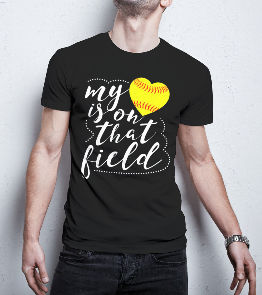 My Heart Is On That Field Softball T-Shirt