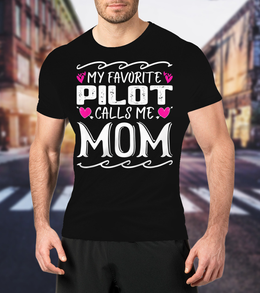 My Favorite Pilot Calls Me Mom With Heart Accents T-Shirt