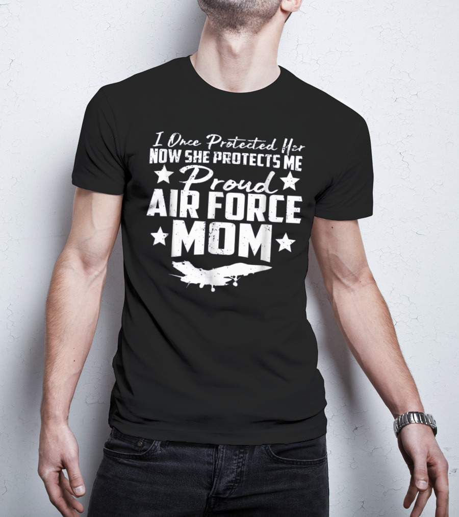 Proud Air Force Mom I Once Protected Her Now She Protects Me T-Shirt