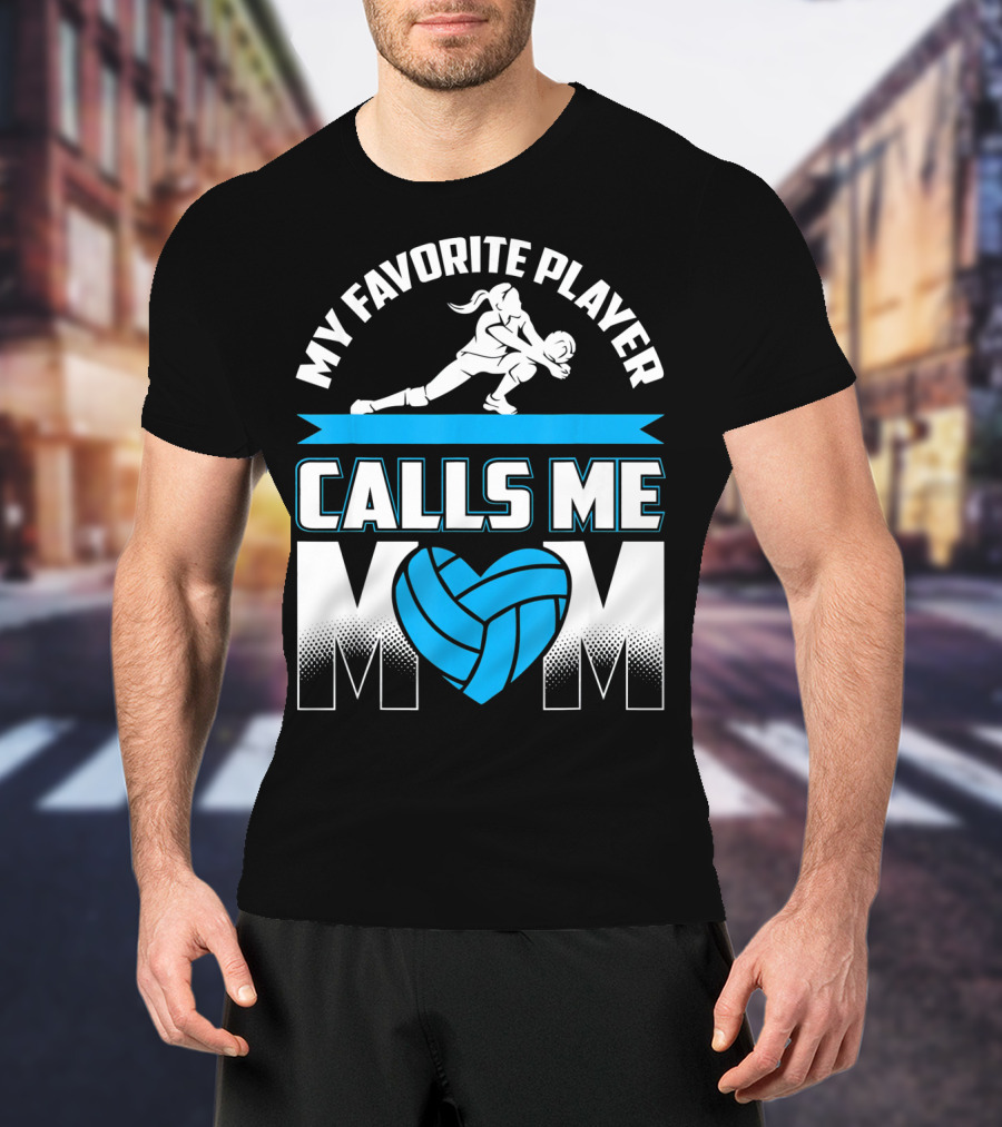 My Favorite Player Calls Me Mom Volleyball Player T-Shirt