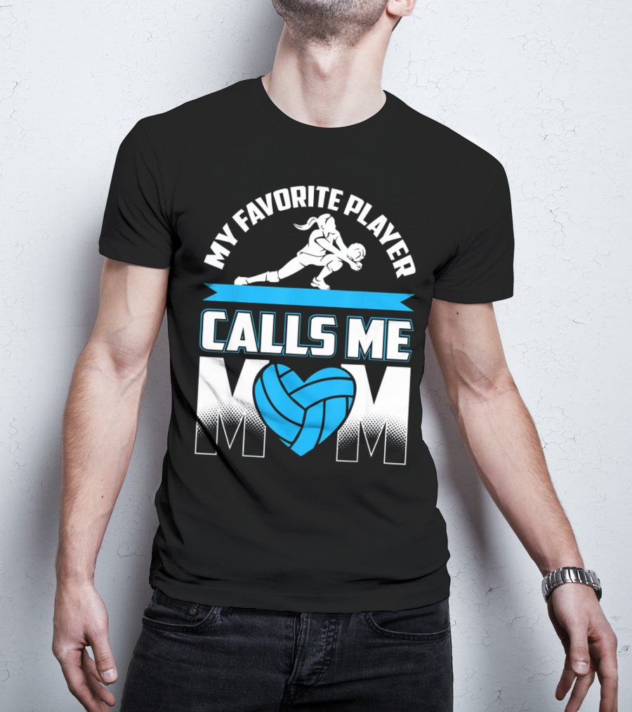 My Favorite Player Calls Me Mom Volleyball Player T-Shirt