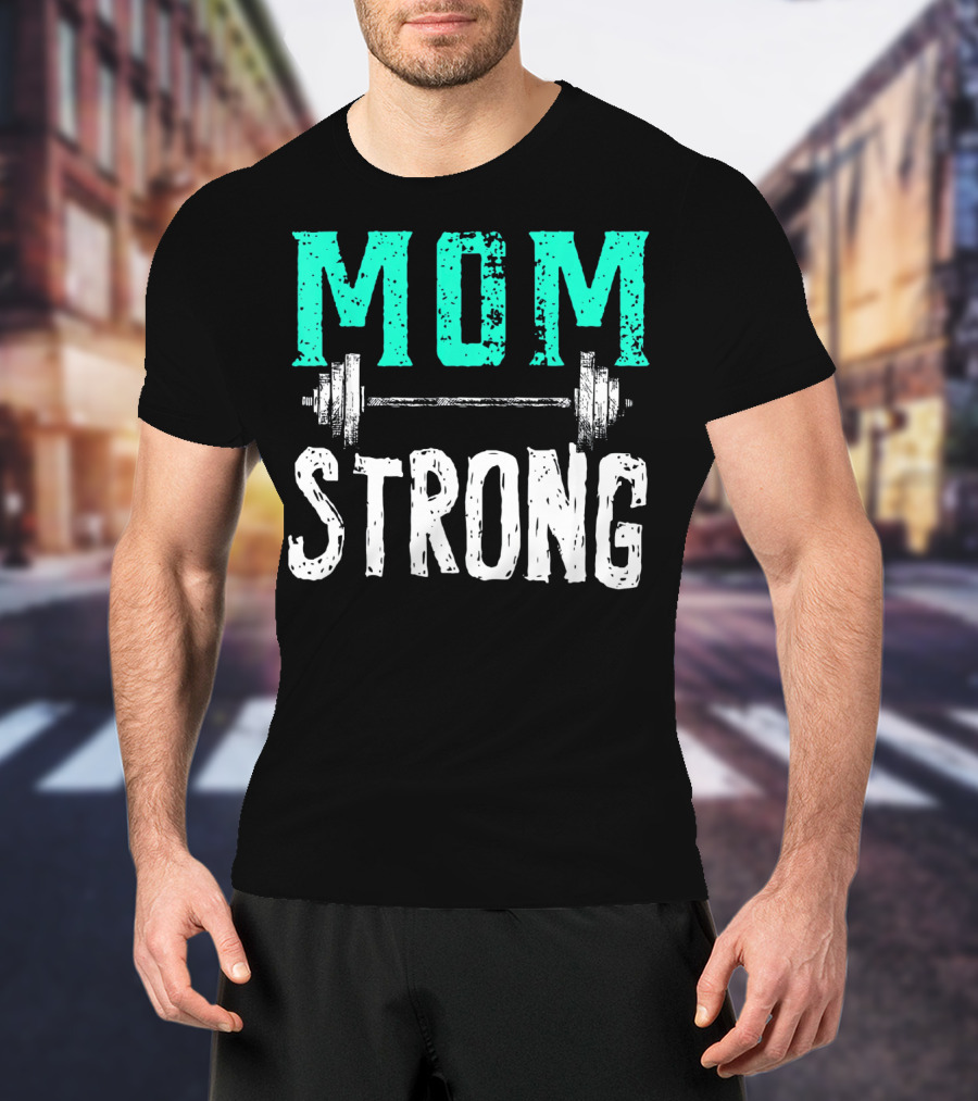 Mom Strong Funny Fitness Barbell Strength T-Shirt