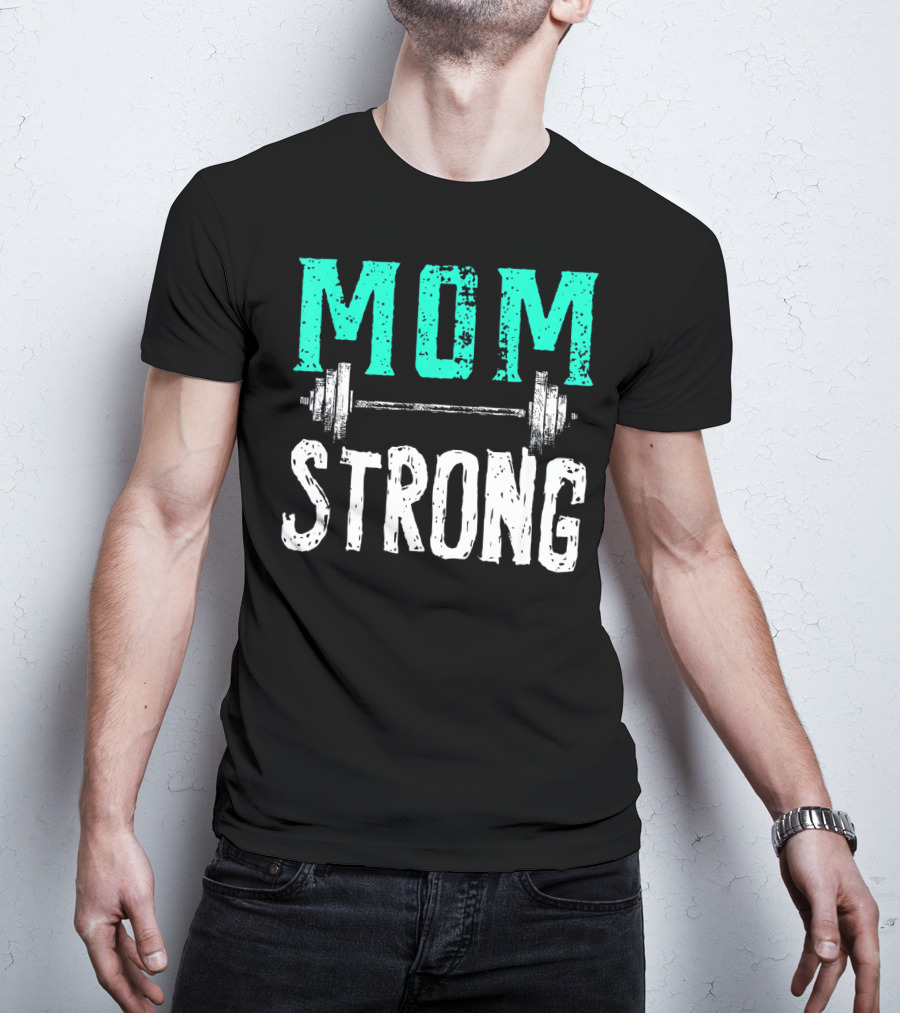 Mom Strong Funny Fitness Barbell Strength T-Shirt
