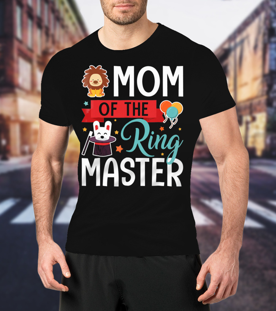 MOM OF THE RINGMASTER CIRCUS LION BALLOONS BUNNY WITH MAGIC HAT T-Shirt