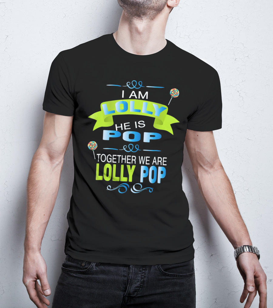 I Am Lolly He Is Pop Together We Are Lolly Pop T-Shirt