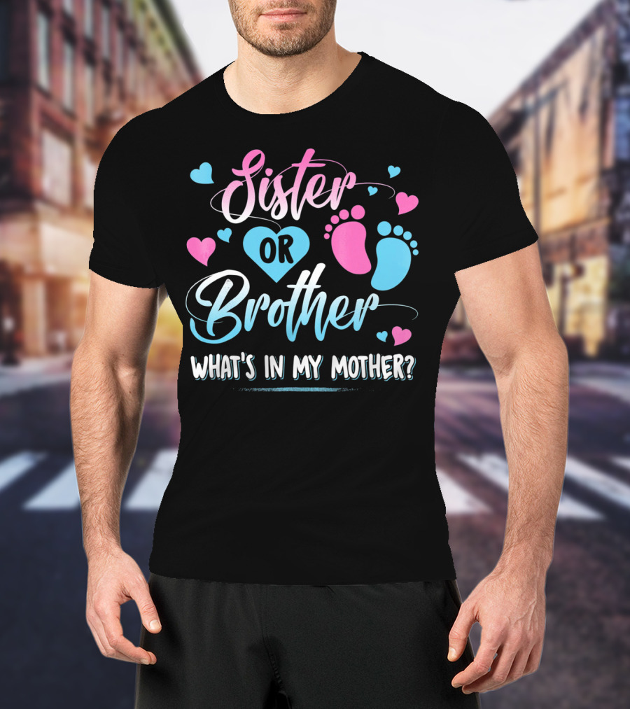 Sister Or Brother What's In My Mother Heart And Footprints Pink Blue Hearts T-Shirt