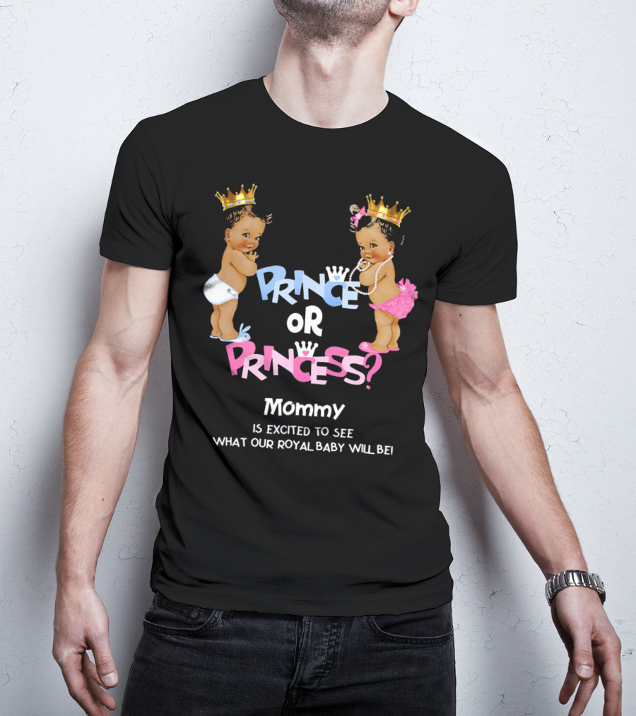 Prince Or Princess Mommy Is Excited To See What Our Royal Baby Will Be T-Shirt