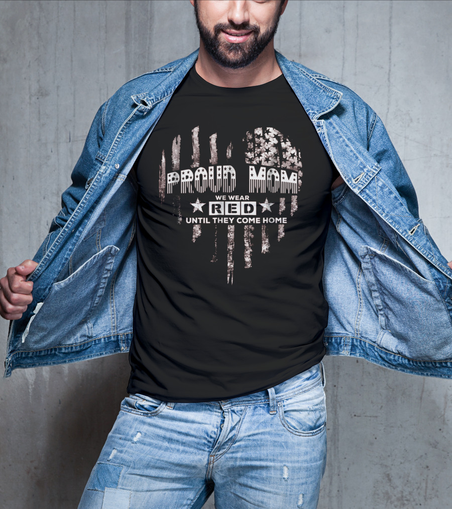 Proud Mom We Wear Red Until They Come Home Military Support T-Shirt