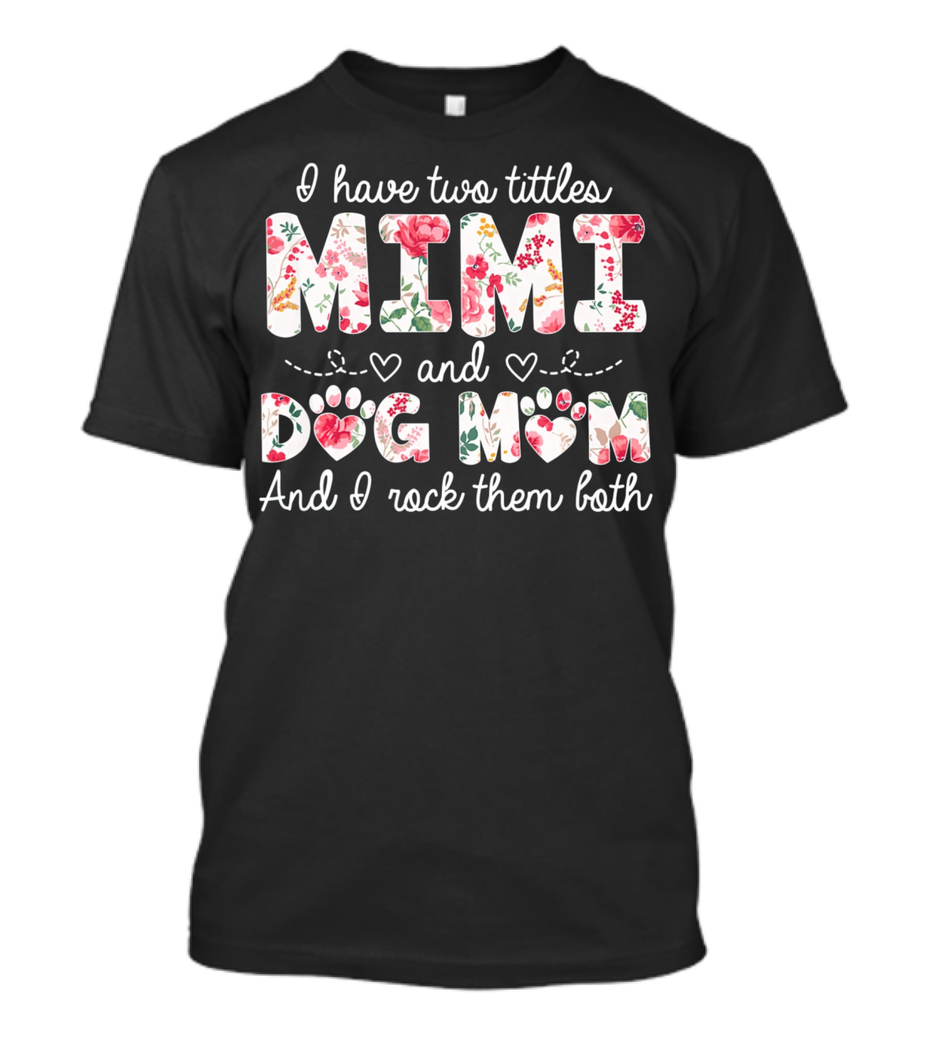I Have Two Titles Mimi And Dog Mom And I Rock Them Both Floral T-Shirt