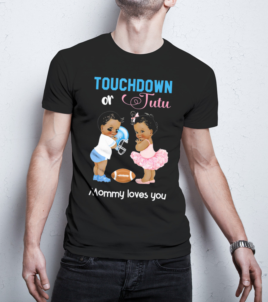 Touchdown Or Tutu Mommy Loves You Football Baby T-Shirt