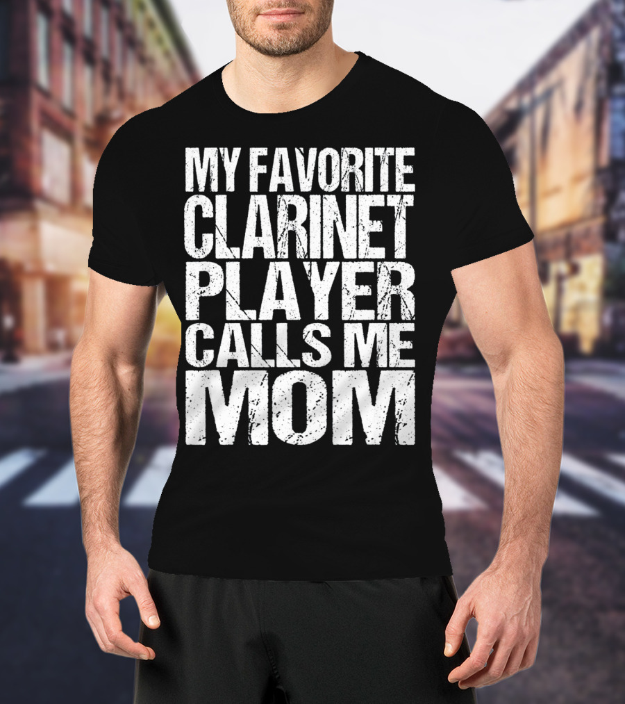 My Favorite Clarinet Player Calls Me Mom T-Shirt