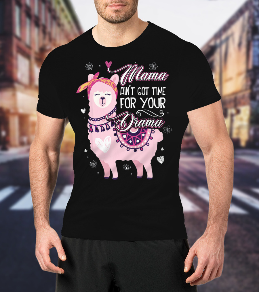 Mama Llama Ain't Got Time For Your Drama Pink Llama With Hearts And Flowers T-Shirt
