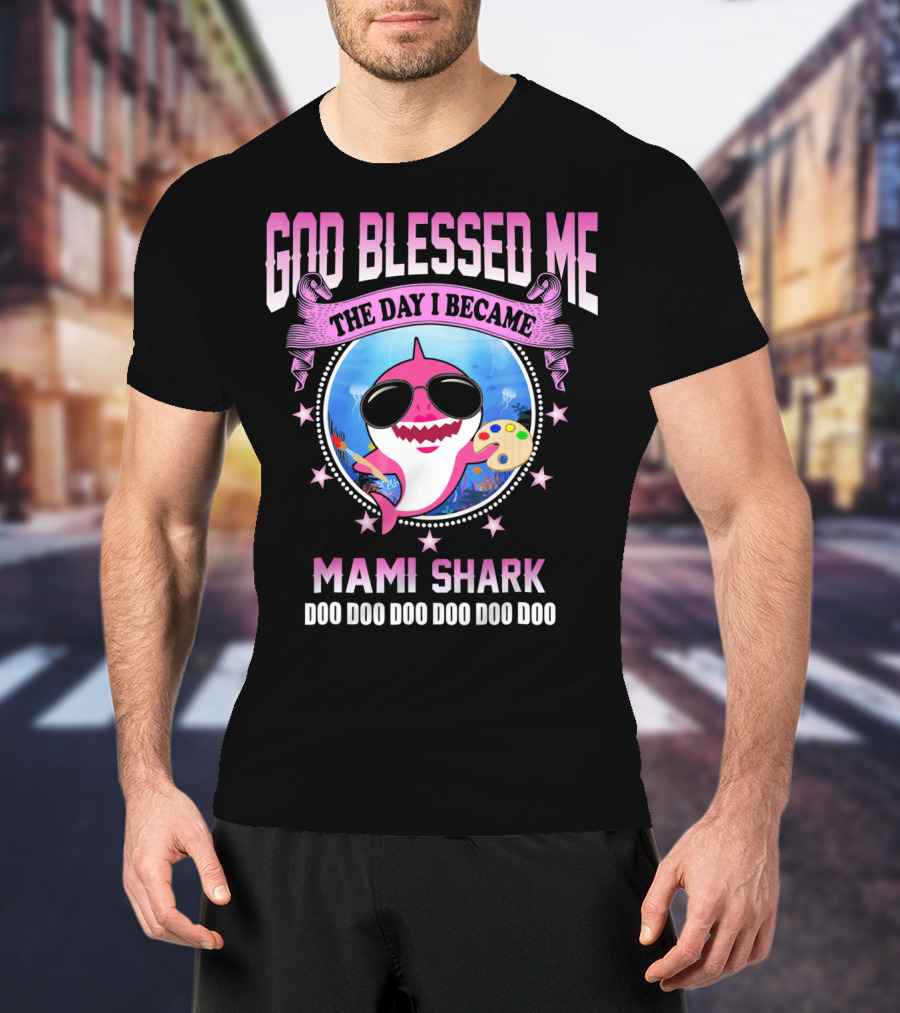GOD Blessed Me The Day I Became Mami Shark Doo Doo Doo Doo Doo Doo T-Shirt