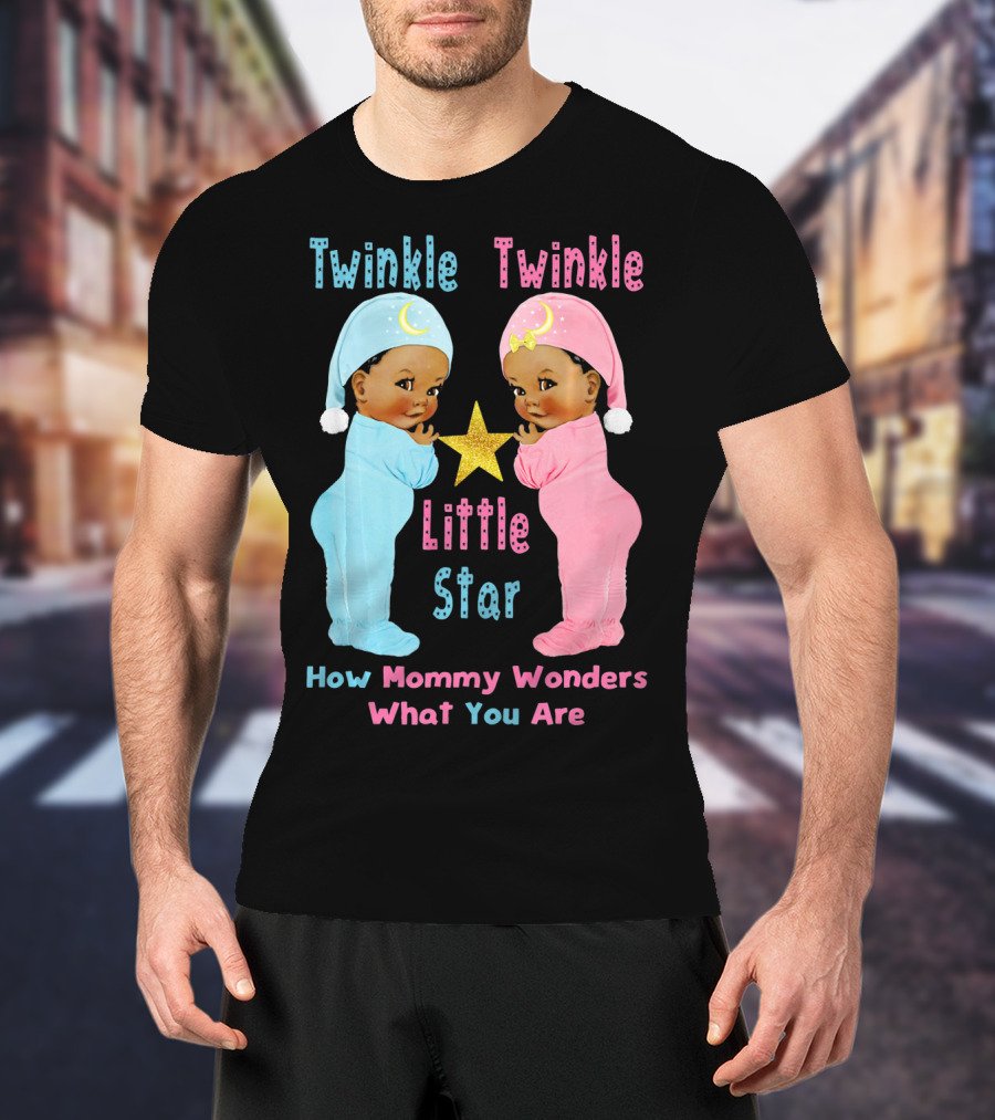 Twinkle Twinkle Little Star How Mommy Wonders What You Are T-Shirt