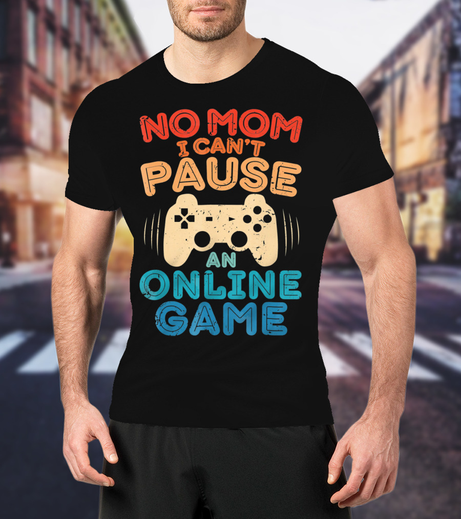 No Mom I Can't Pause An Online Game Gaming Controller Text T-Shirt