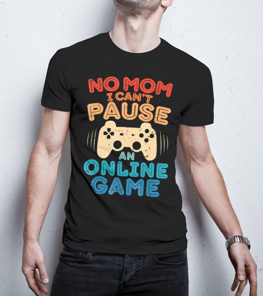 No Mom I Can't Pause An Online Game Gaming Controller Text T-Shirt