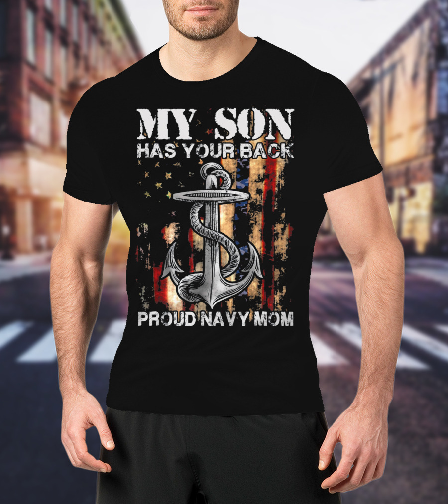 MY SON HAS YOUR BACK PROUD NAVY MOM Anchor Flag T-Shirt