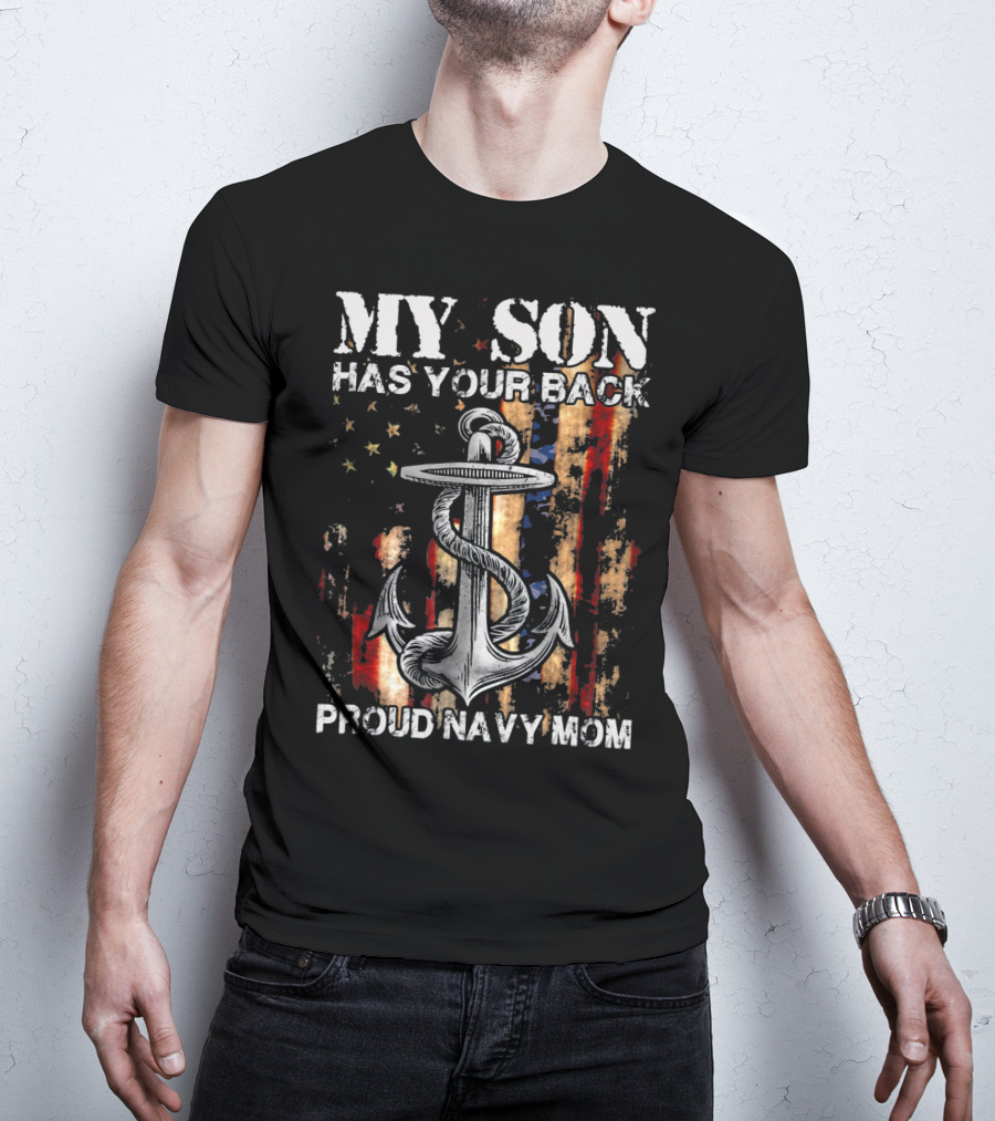MY SON HAS YOUR BACK PROUD NAVY MOM Anchor Flag T-Shirt