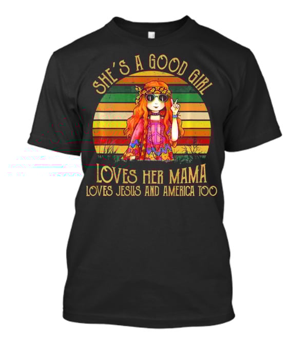 She's A Good Girl Loves Her Mama Loves Jesus And America Too Retro Hippie T-Shirt