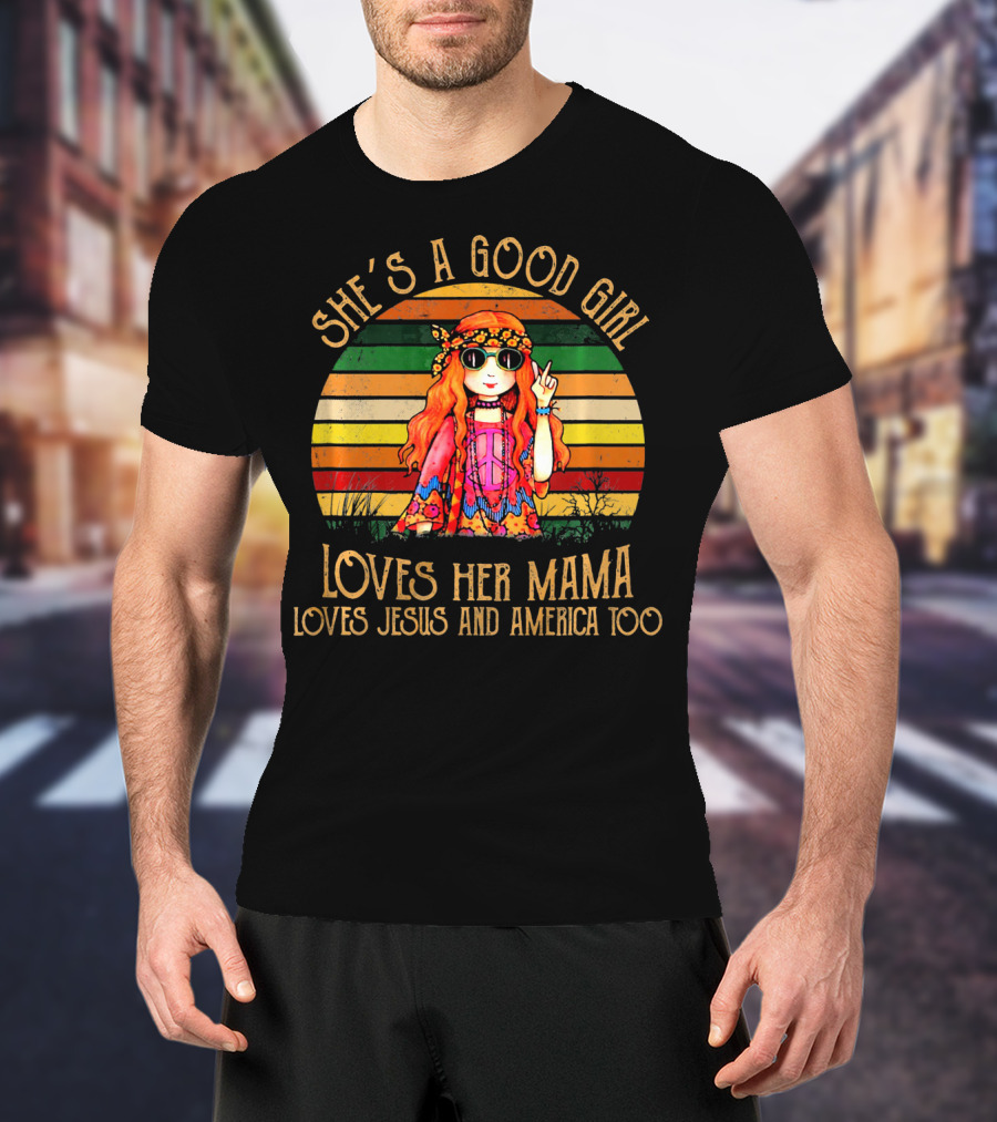 She's A Good Girl Loves Her Mama Loves Jesus And America Too Retro Hippie T-Shirt