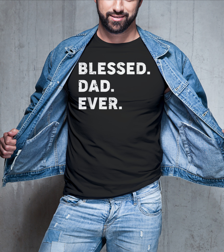 Blessed Dad Ever Blessed Dad Ever T-Shirt