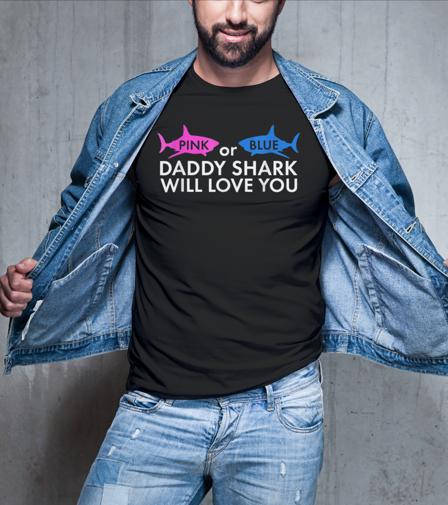 Pink Or Blue Daddy Shark Will Love You T-Shirt