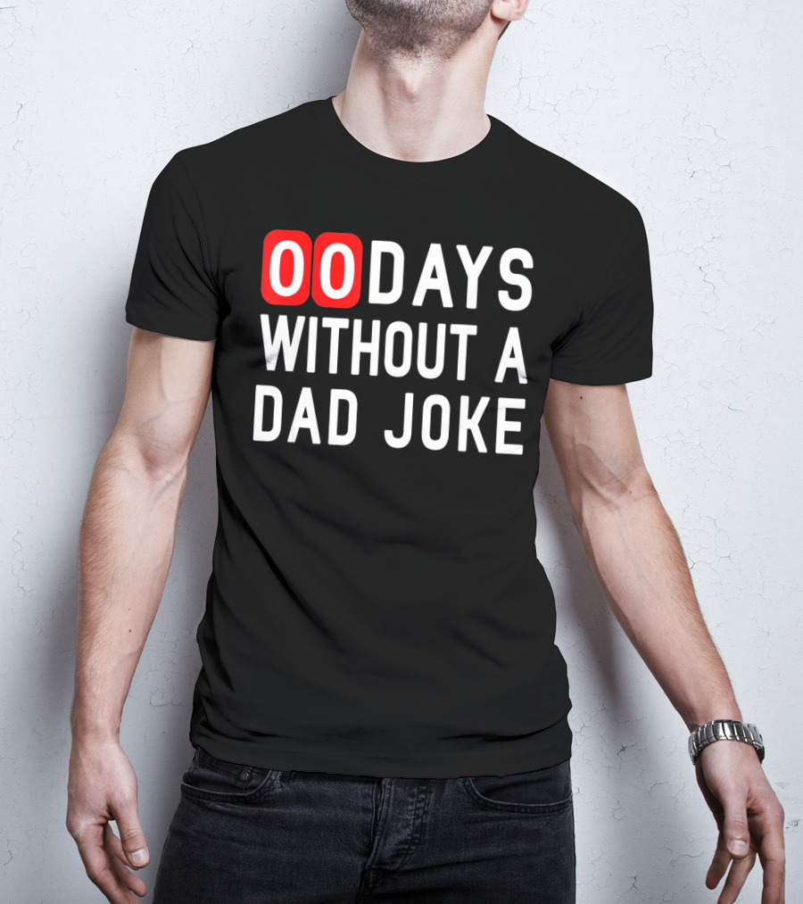 00 Days Without A Dad Joke Fun T-Shirt