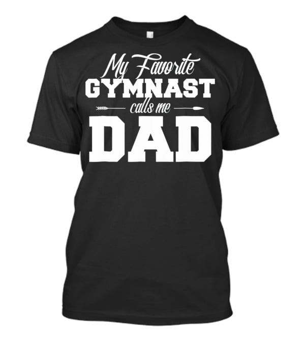 My Favorite Gymnast Calls Me Dad T-Shirt