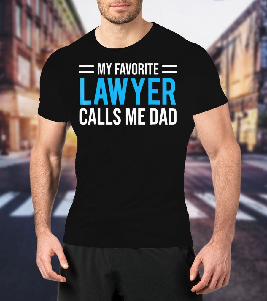 My Favorite Lawyer Proudly Calls Me Dad T-Shirt
