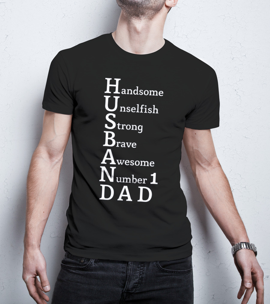 Handsome Unselfish Strong Brave Awesome Number 1 Dad Husband T-Shirt
