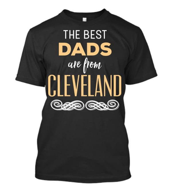 THE BEST DADS ARE FROM CLEVELAND T-Shirt