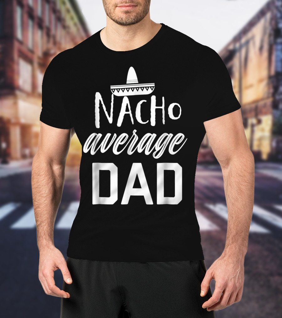 Mens Nacho Average Dad Sombrero T-Shirt