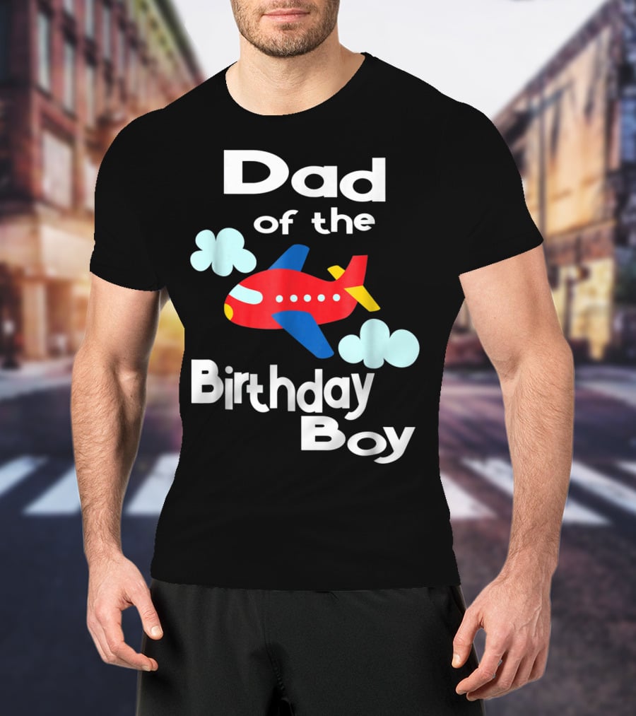 Dad Of The Birthday Boy Airplane T-Shirt