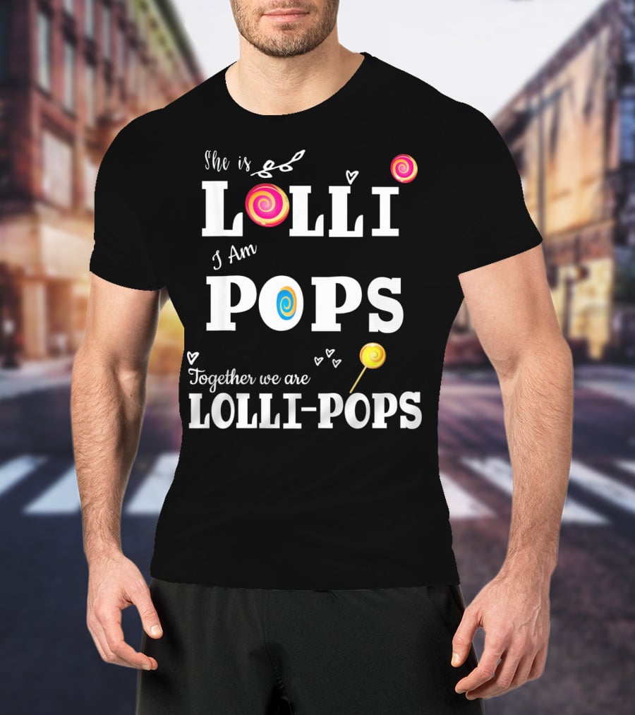 She Is Lolli I Am Pops Together We Are Lolli-Pops T-Shirt