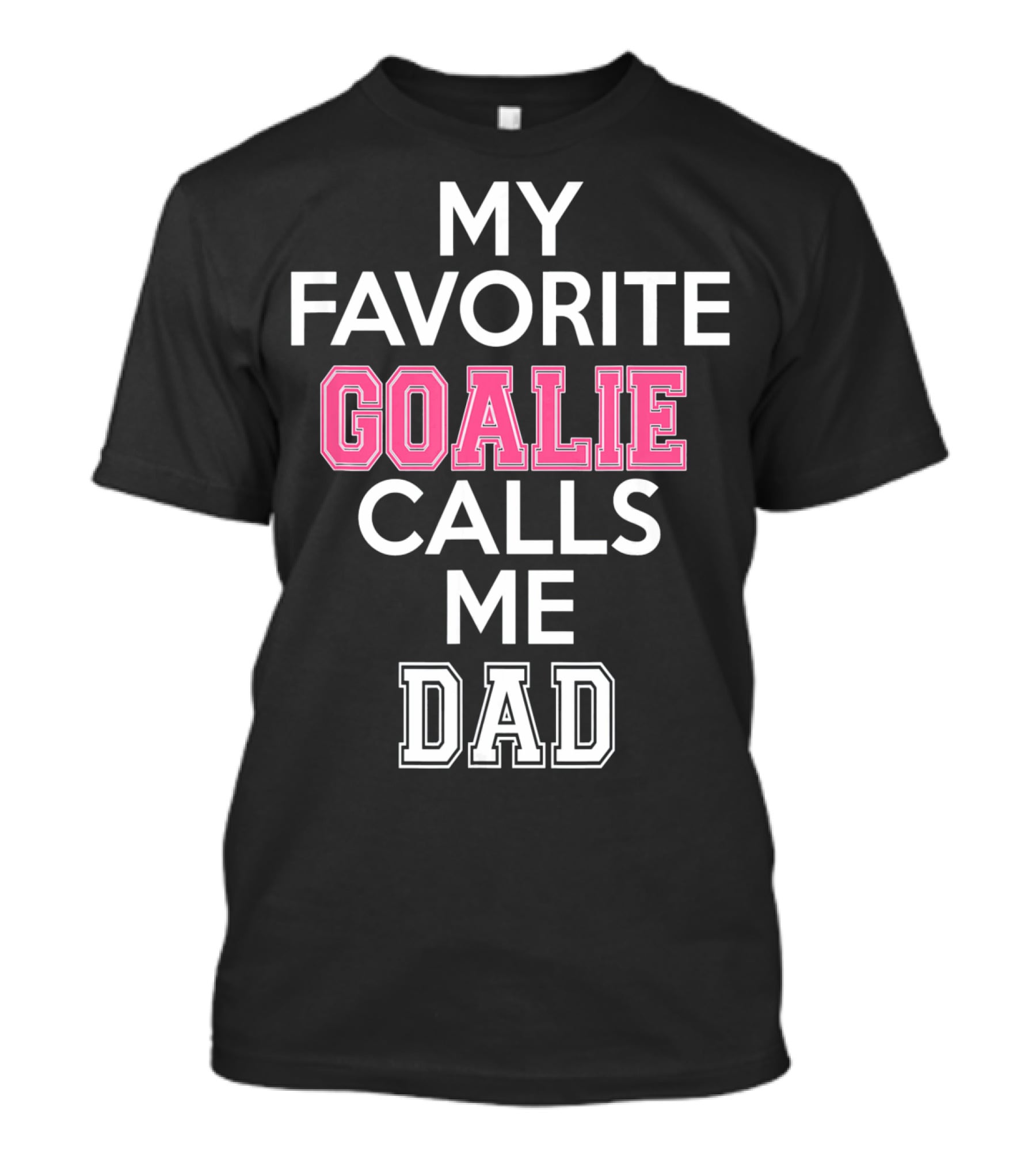 My Favorite Goalie Calls Me Dad Soccer T-Shirt